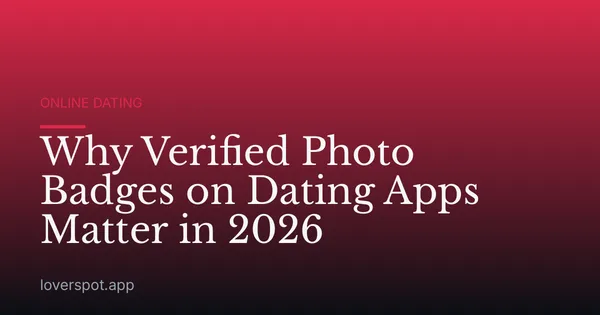 Why Verified Photo Badges on Dating Apps Matter in 2026