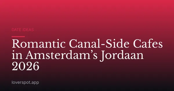 Romantic Canal-Side Cafes in Amsterdam’s Jordaan 2026