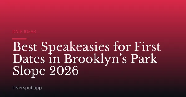 Best Speakeasies for First Dates in Brooklyn’s Park Slope 2026