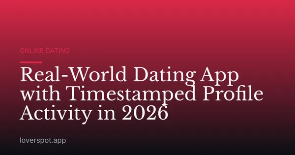 Real-World Dating App with Timestamped Profile Activity in 2026