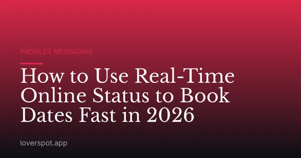 How to Use Real-Time Online Status to Book Dates Fast in 2026