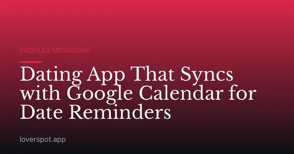 Dating App That Syncs with Google Calendar for Date Reminders