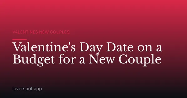 Valentine's Day Date on a Budget for a New Couple