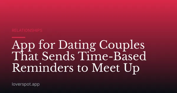 App for Dating Couples That Sends Time-Based Reminders to Meet Up