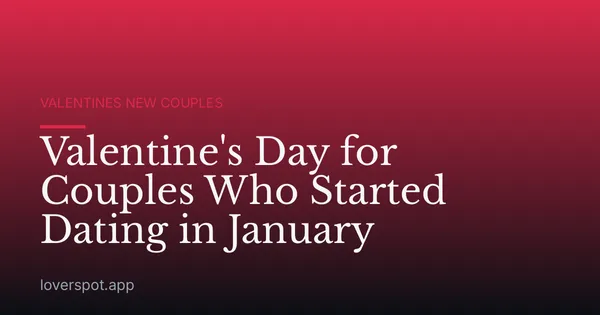 Valentine's Day for Couples Who Started Dating in January
