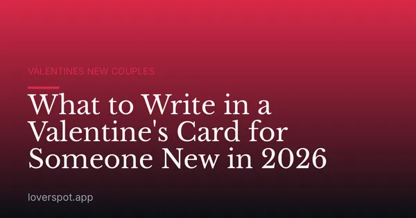 What to Write in a Valentine's Card for Someone New in 2026