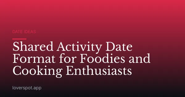 Shared Activity Date Format for Foodies and Cooking Enthusiasts