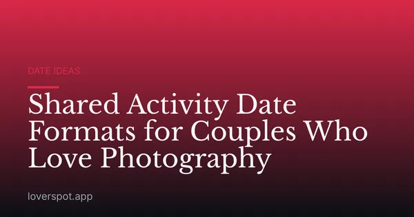 Shared Activity Date Formats for Couples Who Love Photography