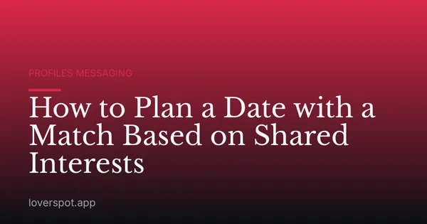 How to Plan a Date with a Match Based on Shared Interests