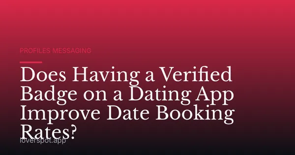 Does Having a Verified Badge on a Dating App Improve Date Booking Rates?