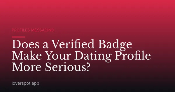 Does a Verified Badge Make Your Dating Profile More Serious?