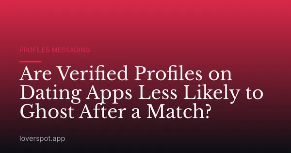 Are Verified Profiles on Dating Apps Less Likely to Ghost After a Match?