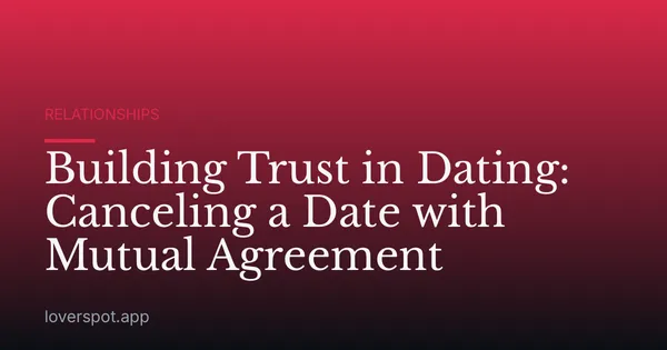 Building Trust in Dating: Canceling a Date with Mutual Agreement