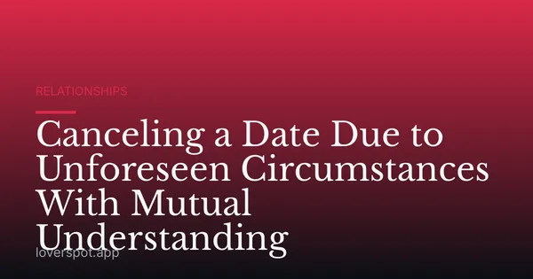 Canceling a Date Due to Unforeseen Circumstances With Mutual Understanding