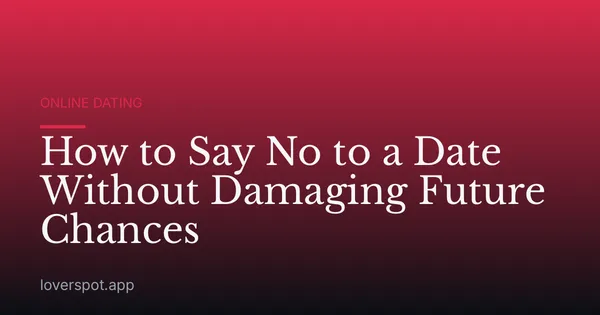 How to Say No to a Date Without Damaging Future Chances