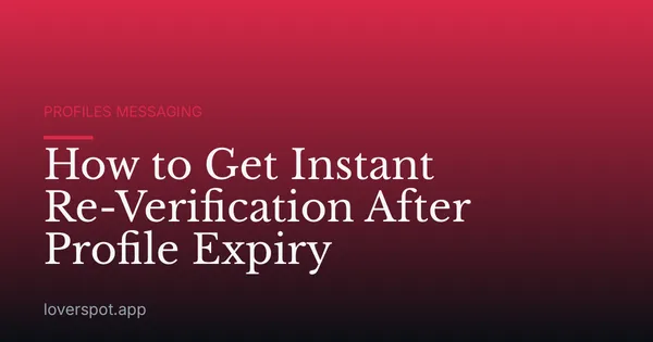 How to Get Instant Re-Verification After Profile Expiry