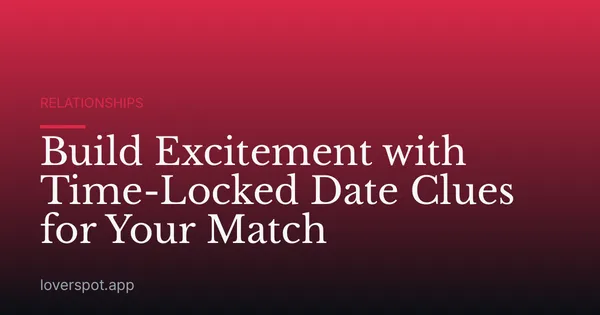 Build Excitement with Time-Locked Date Clues for Your Match