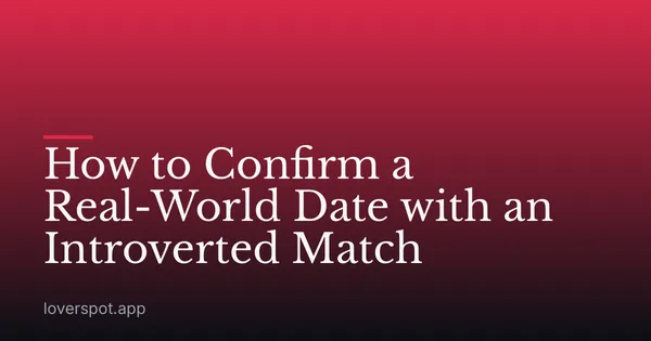 How to Confirm a Real-World Date with an Introverted Match