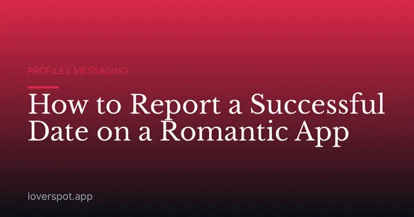 How to Report a Successful Date on a Romantic App