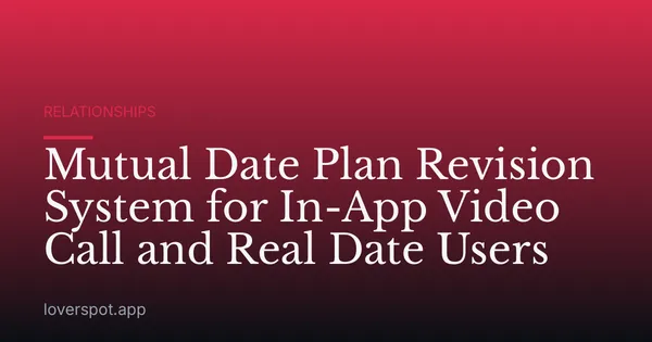 Mutual Date Plan Revision System for In-App Video Call and Real Date Users