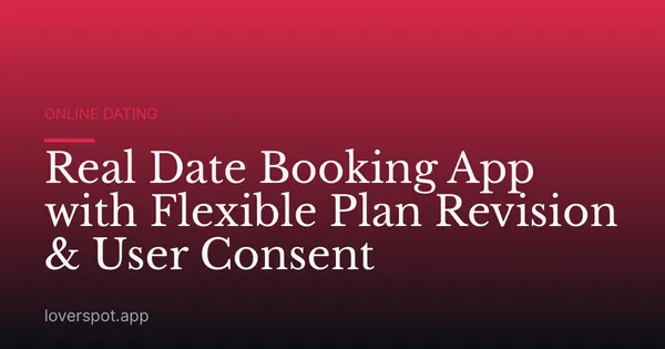 Real Date Booking App with Flexible Plan Revision & User Consent