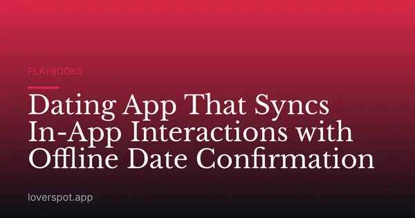 Dating App That Syncs In-App Interactions with Offline Date Confirmation