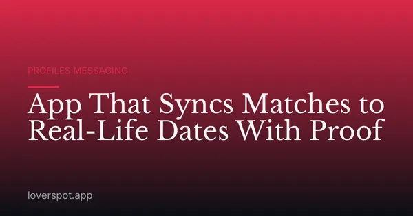 App That Syncs Matches to Real-Life Dates With Proof