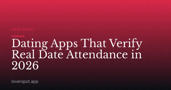 Dating Apps That Verify Real Date Attendance in 2026