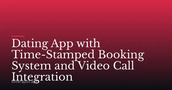 Dating App with Time-Stamped Booking System and Video Call Integration