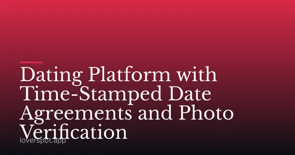 Dating Platform with Time-Stamped Date Agreements and Photo Verification