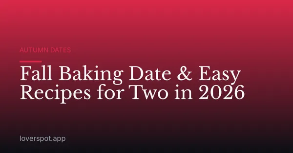 Fall Baking Date & Easy Recipes for Two in 2026