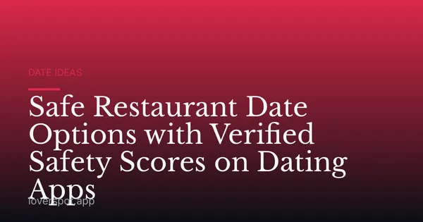 Safe Restaurant Date Options with Verified Safety Scores on Dating Apps