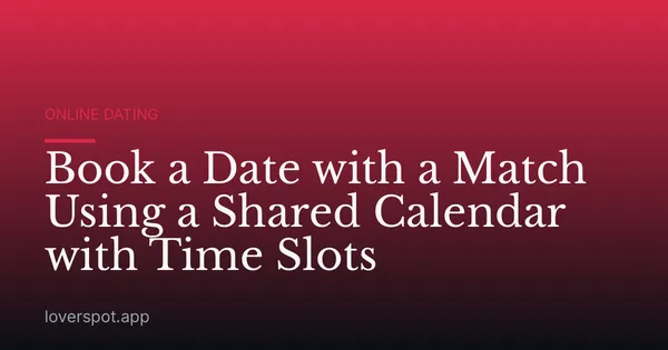 Book a Date with a Match Using a Shared Calendar with Time Slots