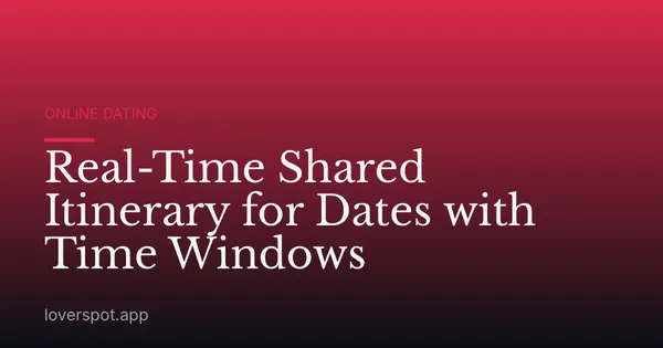 Real-Time Shared Itinerary for Dates with Time Windows