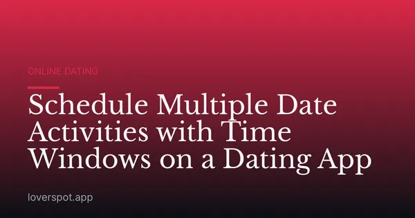 Schedule Multiple Date Activities with Time Windows on a Dating App