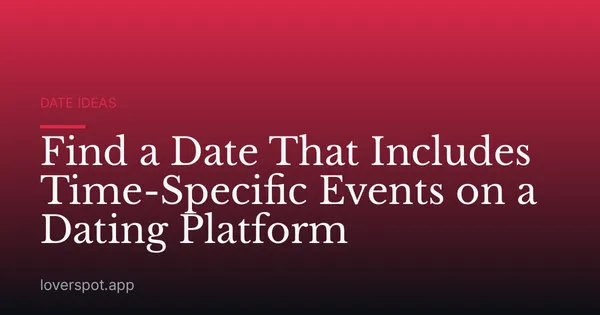 Find a Date That Includes Time-Specific Events on a Dating Platform