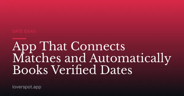 App That Connects Matches and Automatically Books Verified Dates