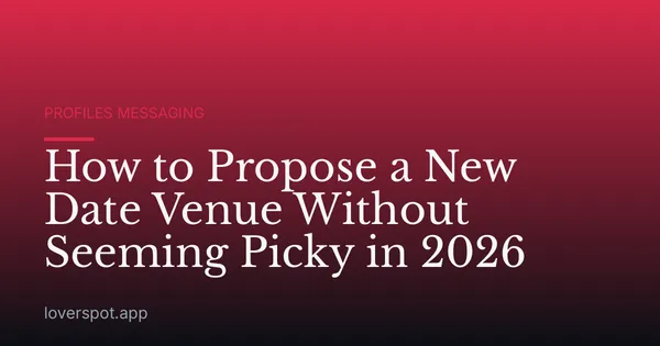 How to Propose a New Date Venue Without Seeming Picky in 2026