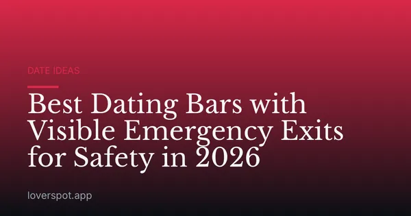 Best Dating Bars with Visible Emergency Exits for Safety in 2026