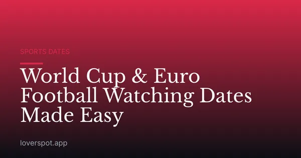 World Cup & Euro Football Watching Dates Made Easy
