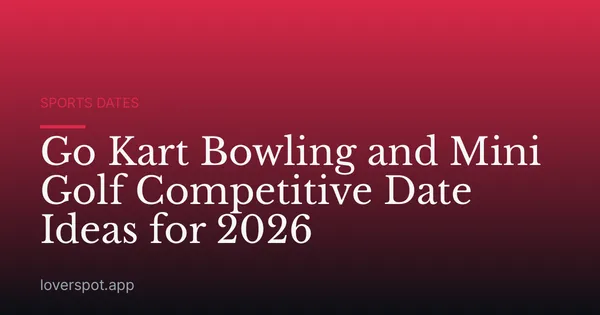 Go Kart Bowling and Mini Golf Competitive Date Ideas for 2026