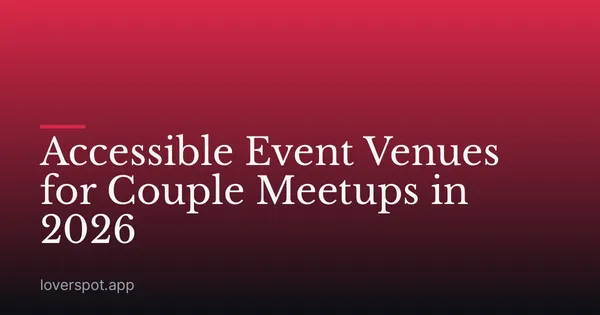 Accessible Event Venues for Couple Meetups in 2026
