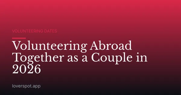 Volunteering Abroad Together as a Couple in 2026