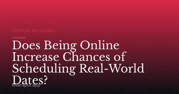 Does Being Online Increase Chances of Scheduling Real-World Dates?