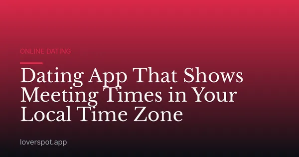 Dating App That Shows Meeting Times in Your Local Time Zone