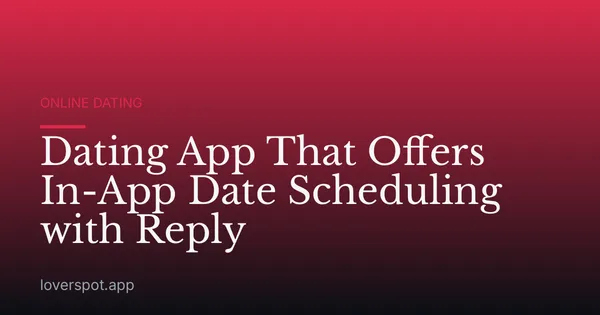 Dating App That Offers In-App Date Scheduling with Reply