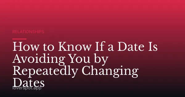 How to Know If a Date Is Avoiding You by Repeatedly Changing Dates