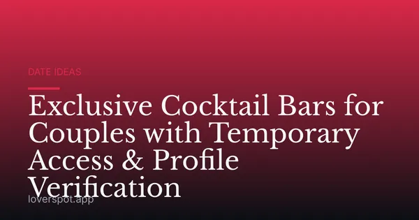 Exclusive Cocktail Bars for Couples with Temporary Access & Profile Verification