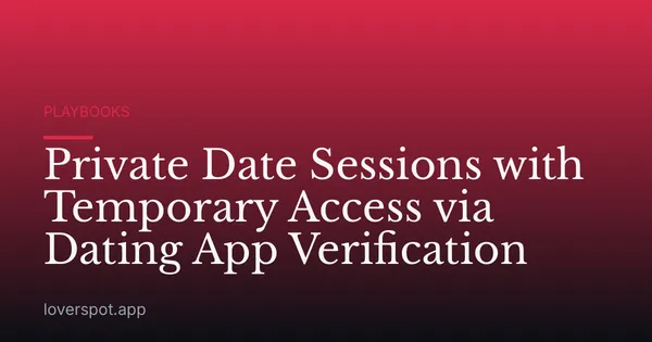 Private Date Sessions with Temporary Access via Dating App Verification