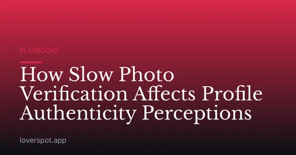 How Slow Photo Verification Affects Profile Authenticity Perceptions